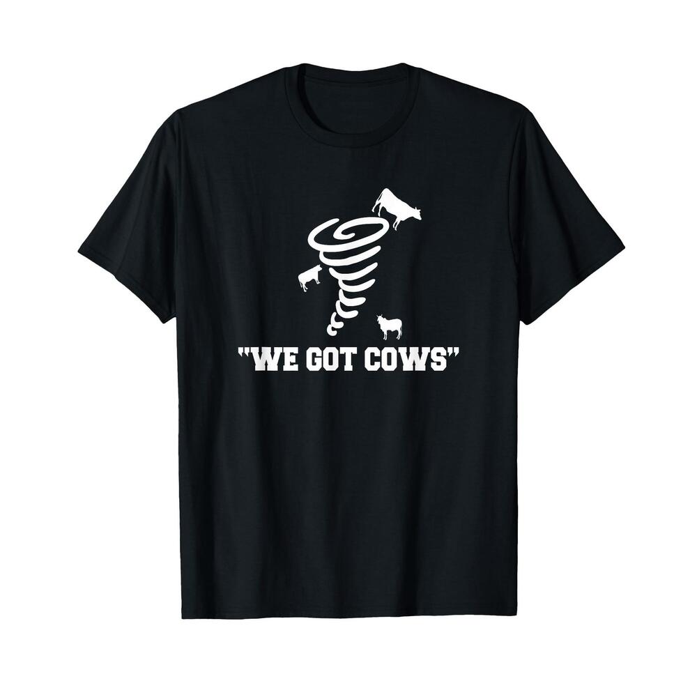 We Got Cows Funny Tornado Chaser TShirt TShirt